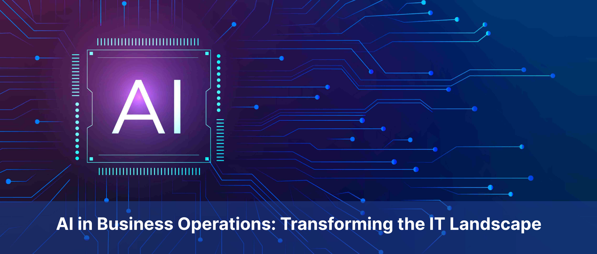 AI in Business Operations: Transforming the IT Landscape