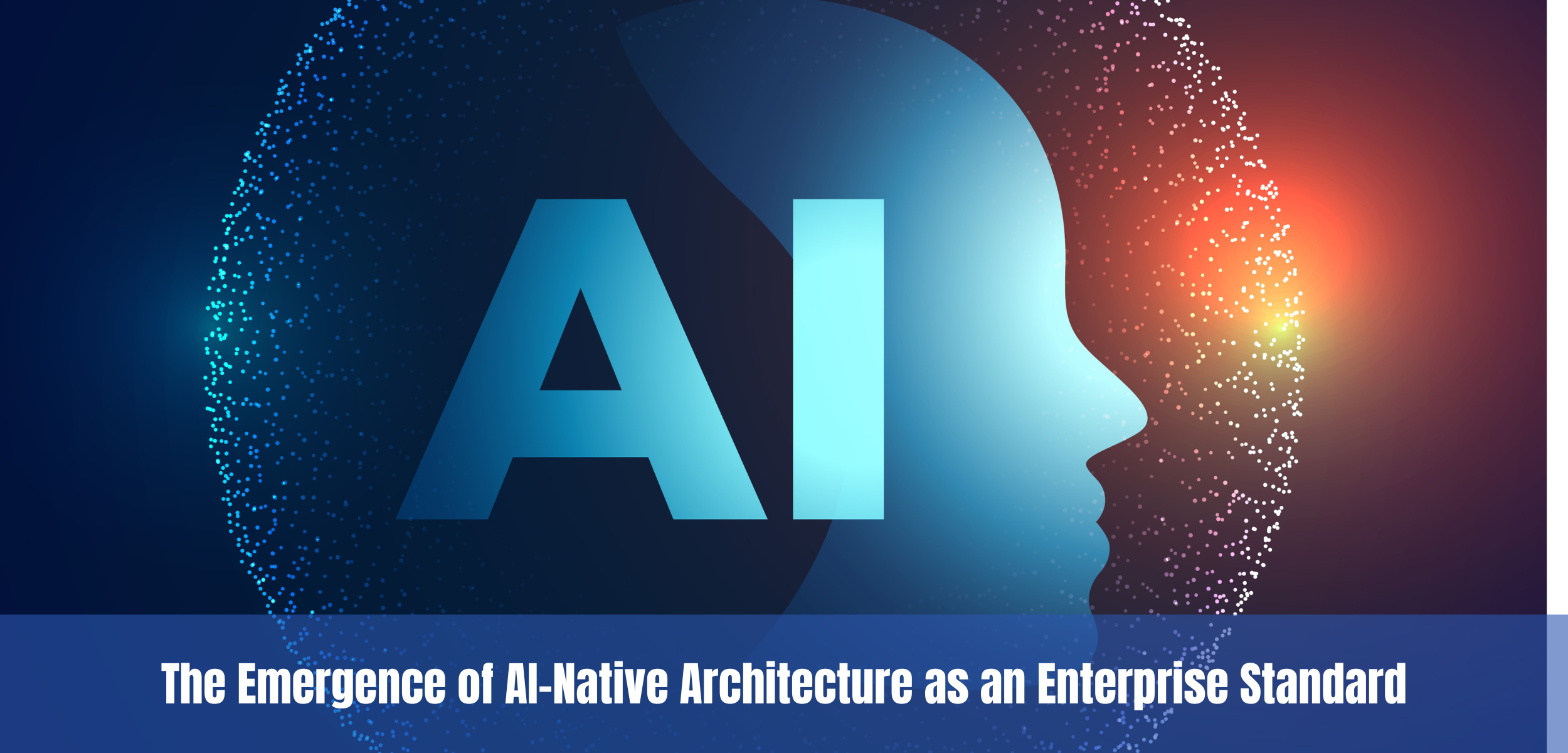 The Emergence of AI-Native Architecture as an Enterprise Standard