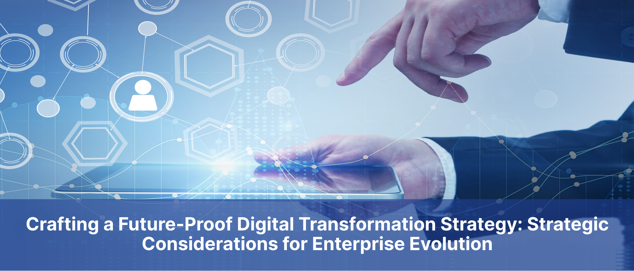 Crafting a Future-Proof Digital Transformation Strategy: Strategic Considerations for Enterprise Evolution